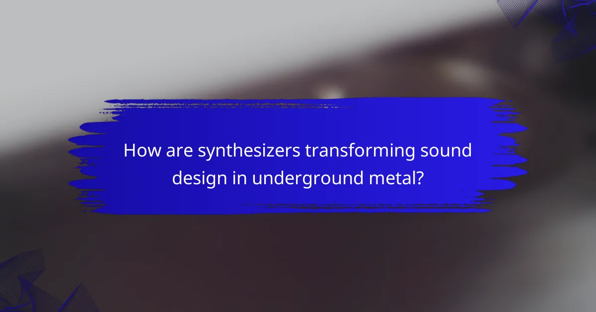 How are synthesizers transforming sound design in underground metal?