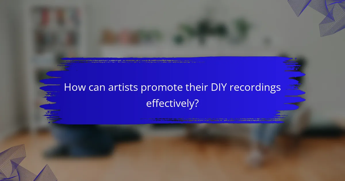 How can artists promote their DIY recordings effectively?