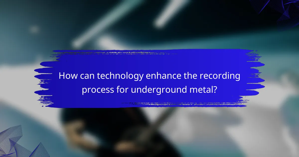How can technology enhance the recording process for underground metal?