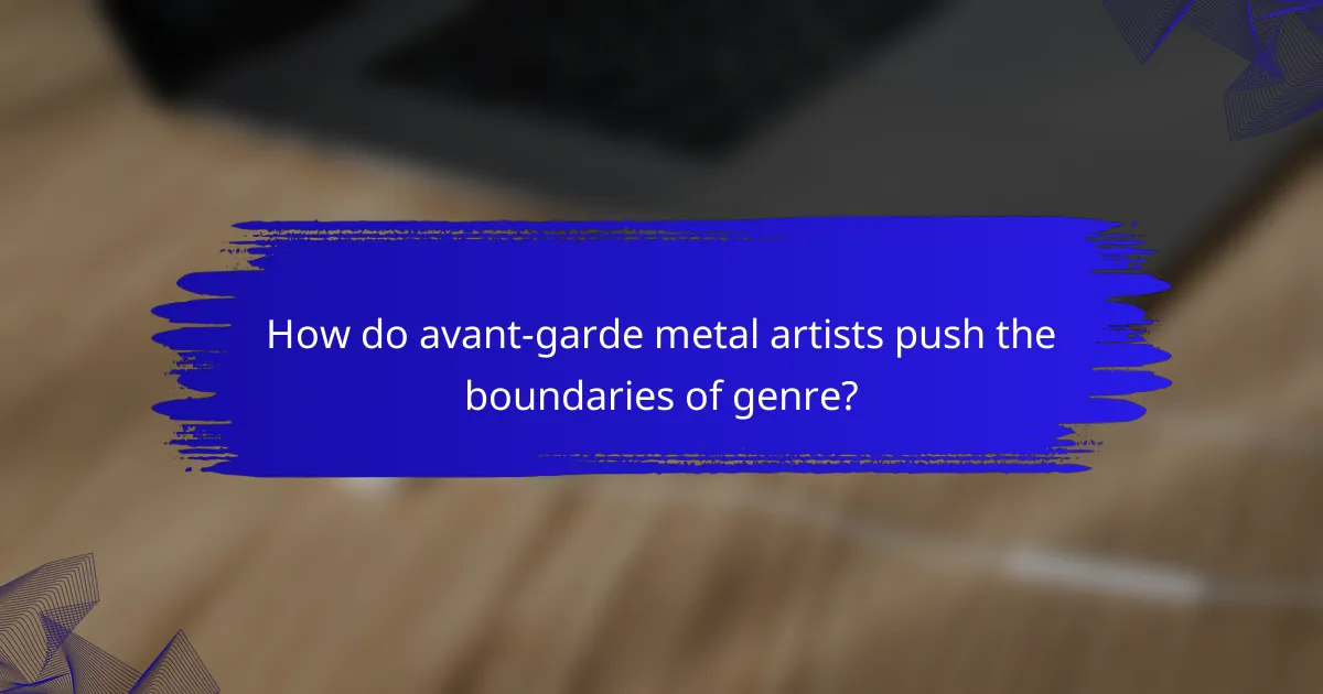 How do avant-garde metal artists push the boundaries of genre?