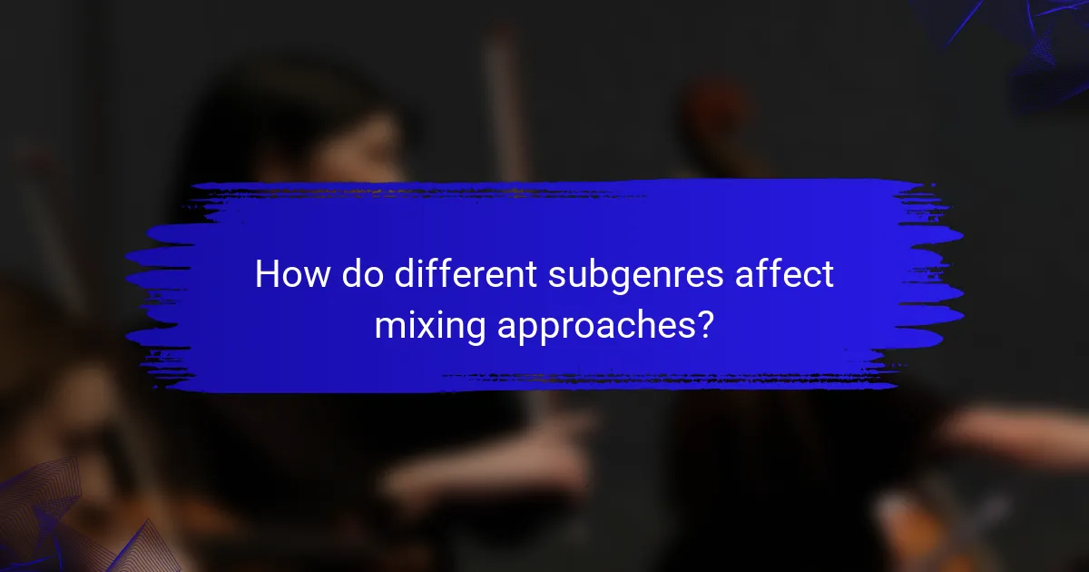 How do different subgenres affect mixing approaches?