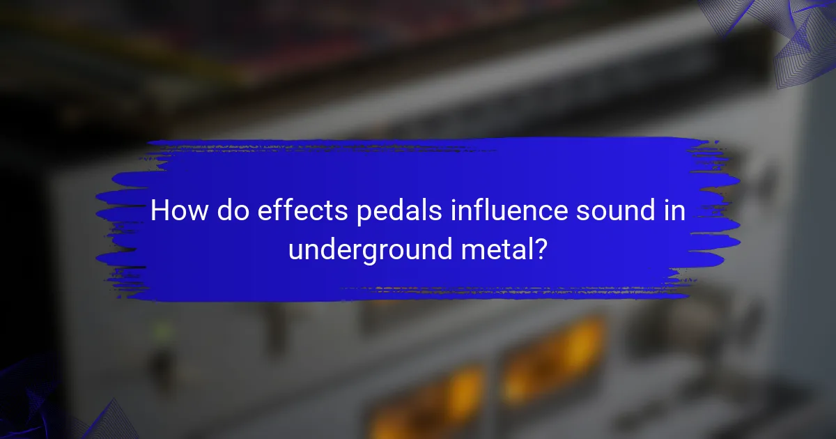 How do effects pedals influence sound in underground metal?