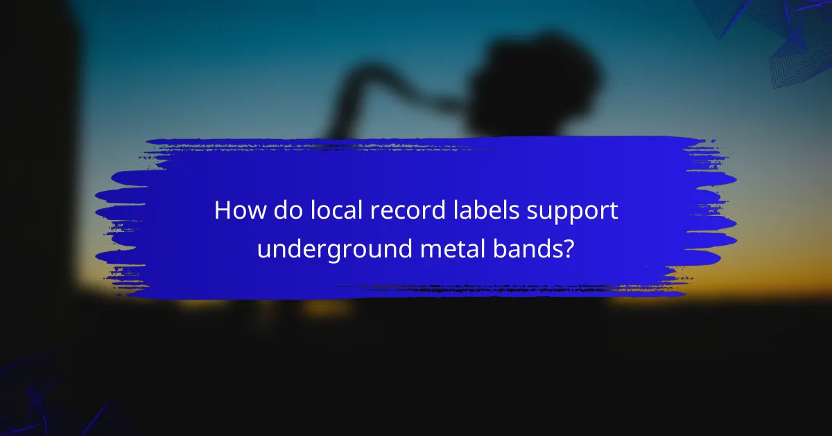 How do local record labels support underground metal bands?