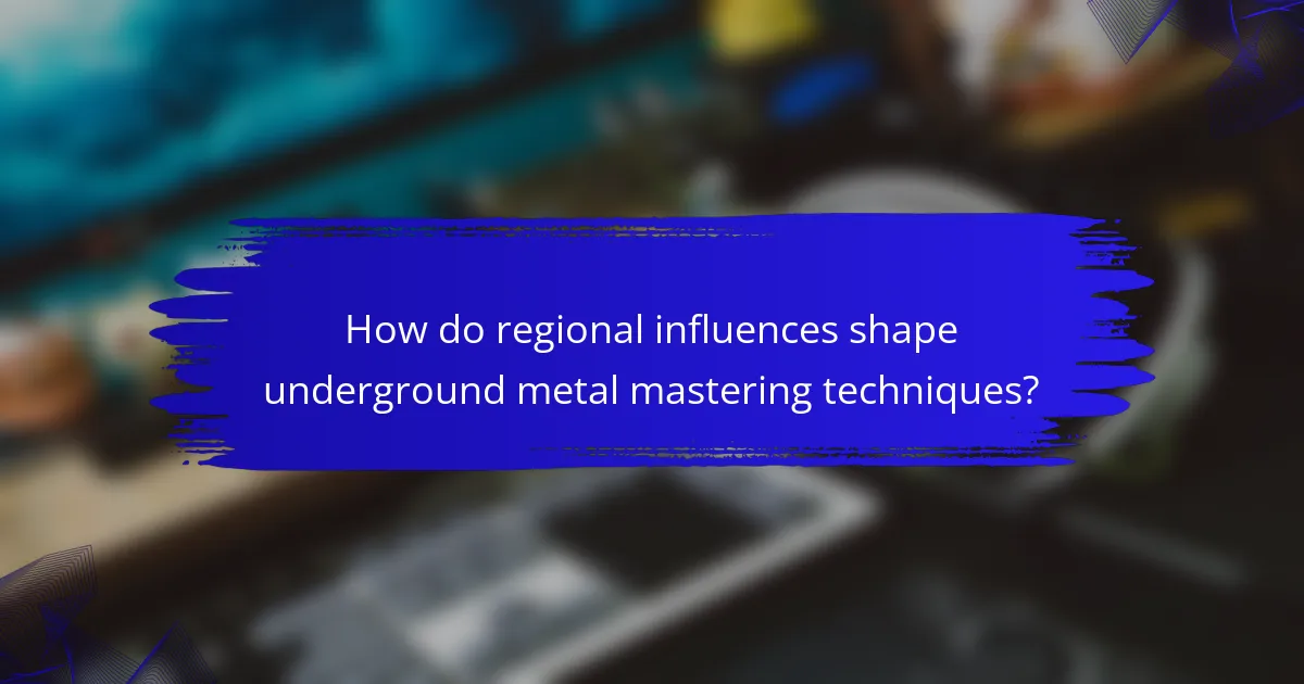 How do regional influences shape underground metal mastering techniques?