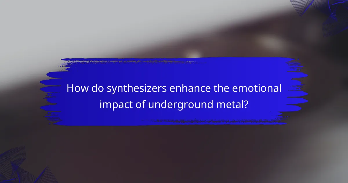 How do synthesizers enhance the emotional impact of underground metal?