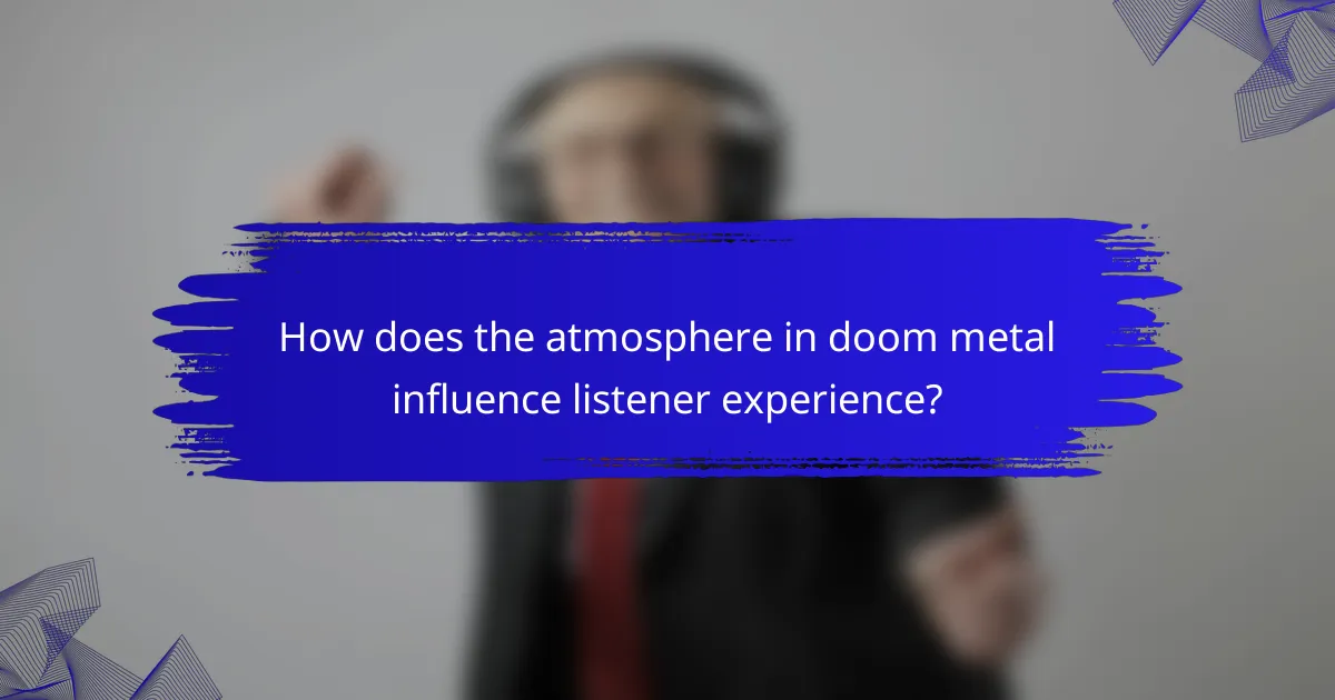 How does the atmosphere in doom metal influence listener experience?
