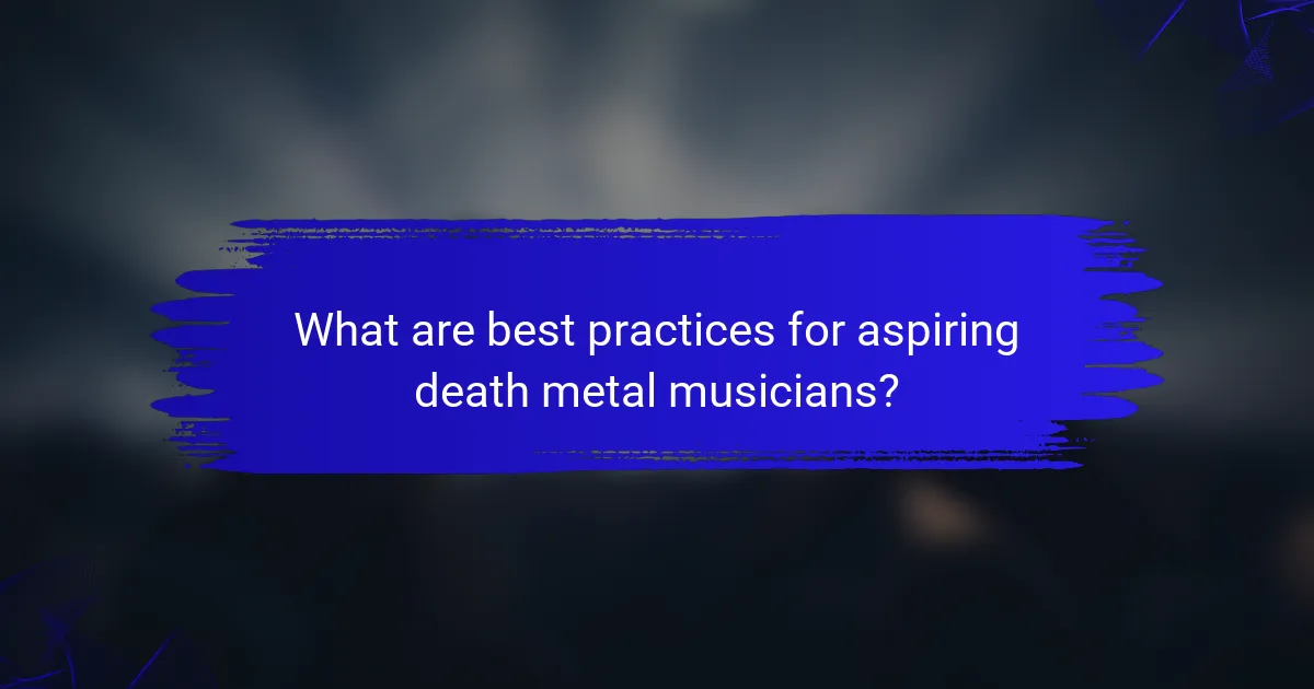 What are best practices for aspiring death metal musicians?