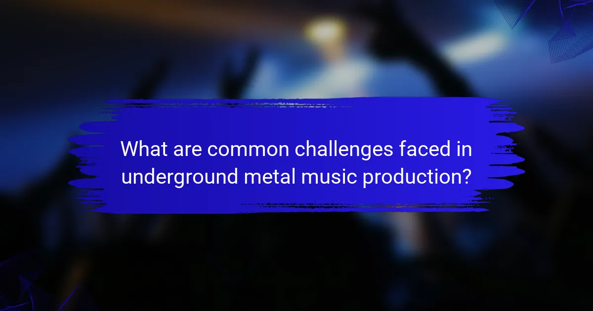 What are common challenges faced in underground metal music production?