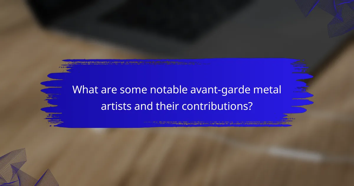 What are some notable avant-garde metal artists and their contributions?