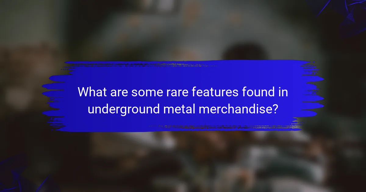 What are some rare features found in underground metal merchandise?