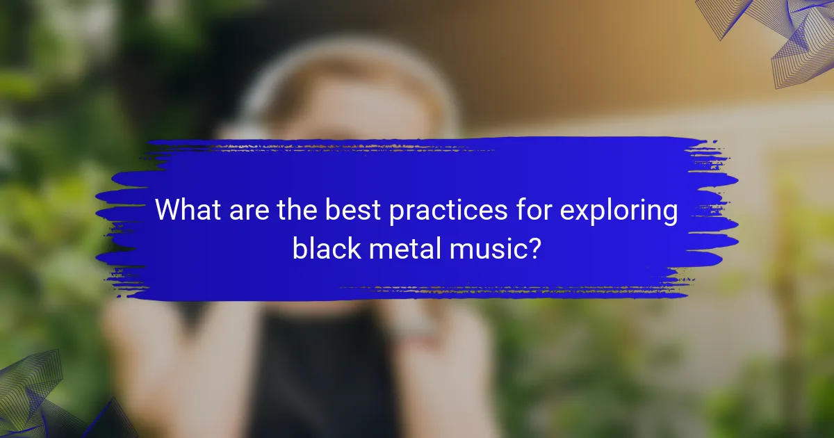 What are the best practices for exploring black metal music?