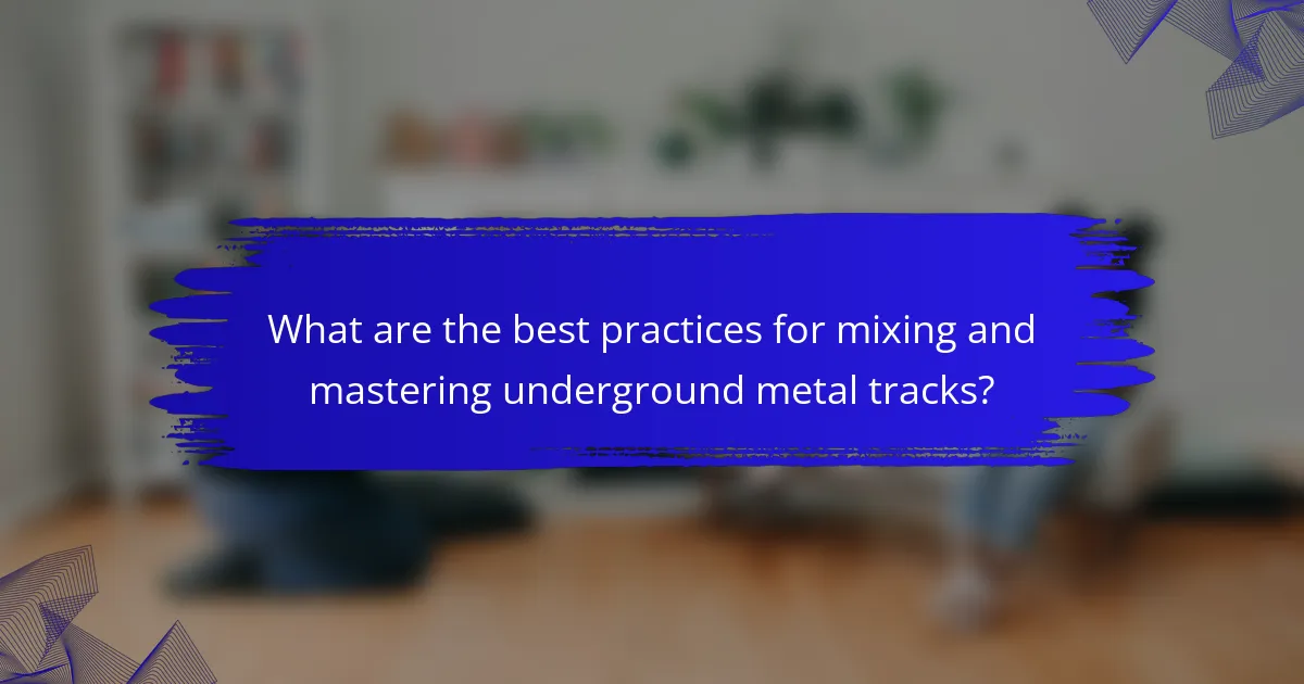 What are the best practices for mixing and mastering underground metal tracks?