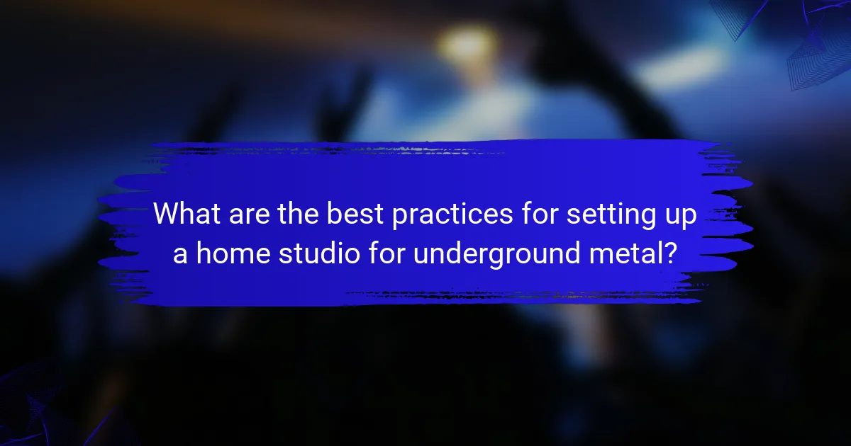 What are the best practices for setting up a home studio for underground metal?