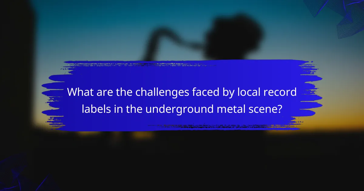 What are the challenges faced by local record labels in the underground metal scene?