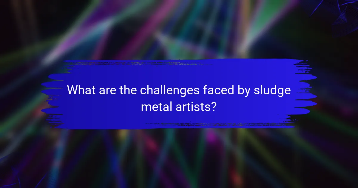 What are the challenges faced by sludge metal artists?