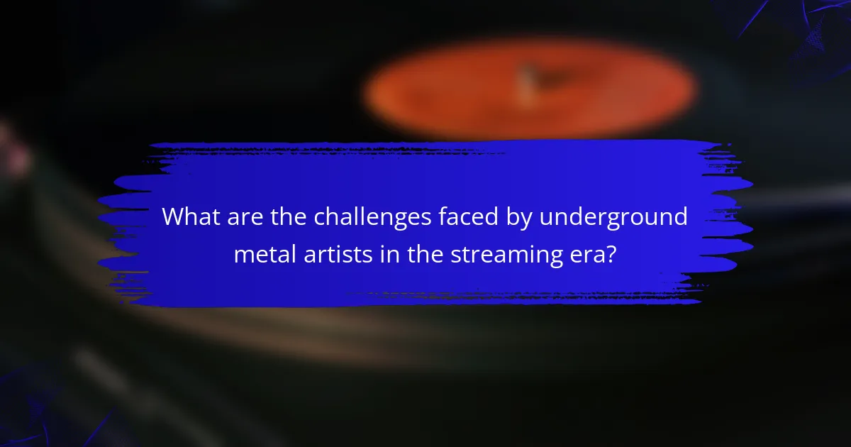 What are the challenges faced by underground metal artists in the streaming era?
