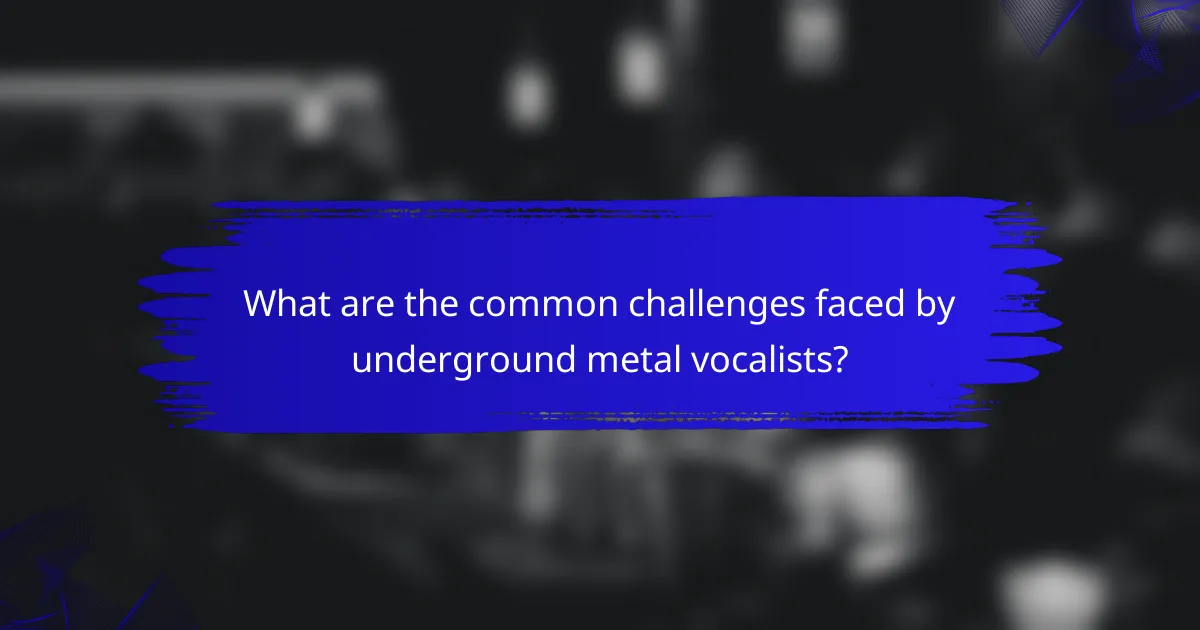 What are the common challenges faced by underground metal vocalists?