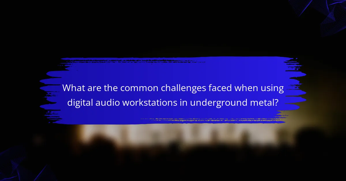 What are the common challenges faced when using digital audio workstations in underground metal?