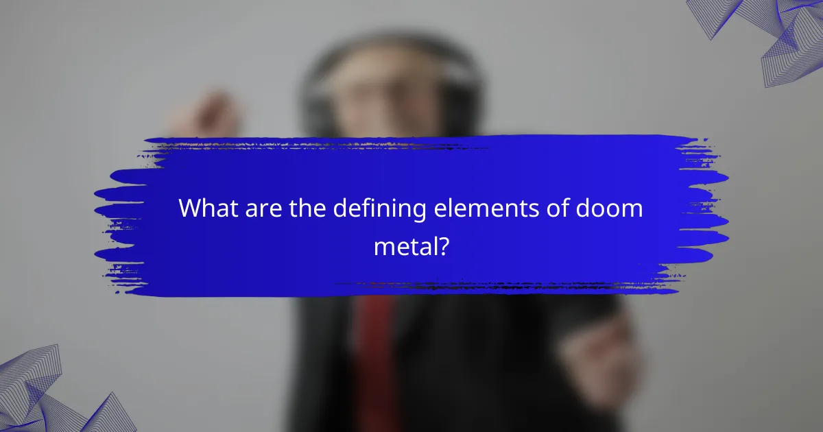What are the defining elements of doom metal?