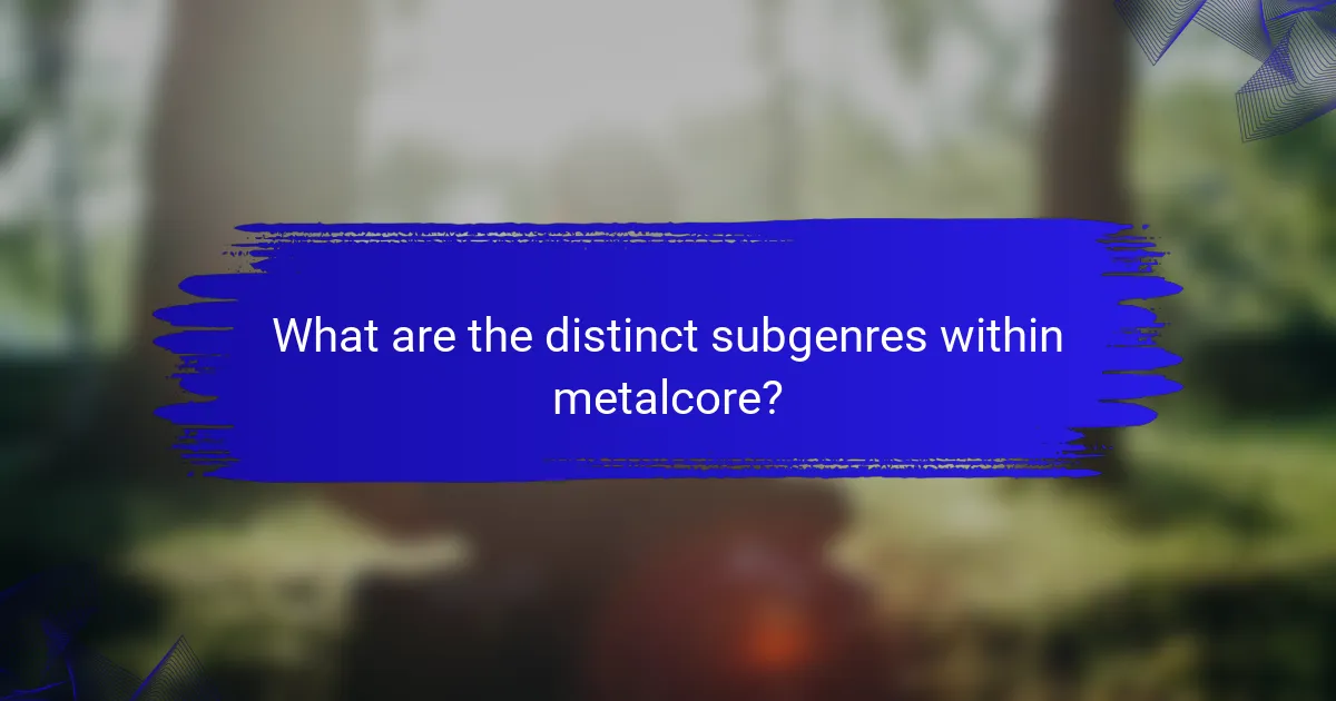 What are the distinct subgenres within metalcore?