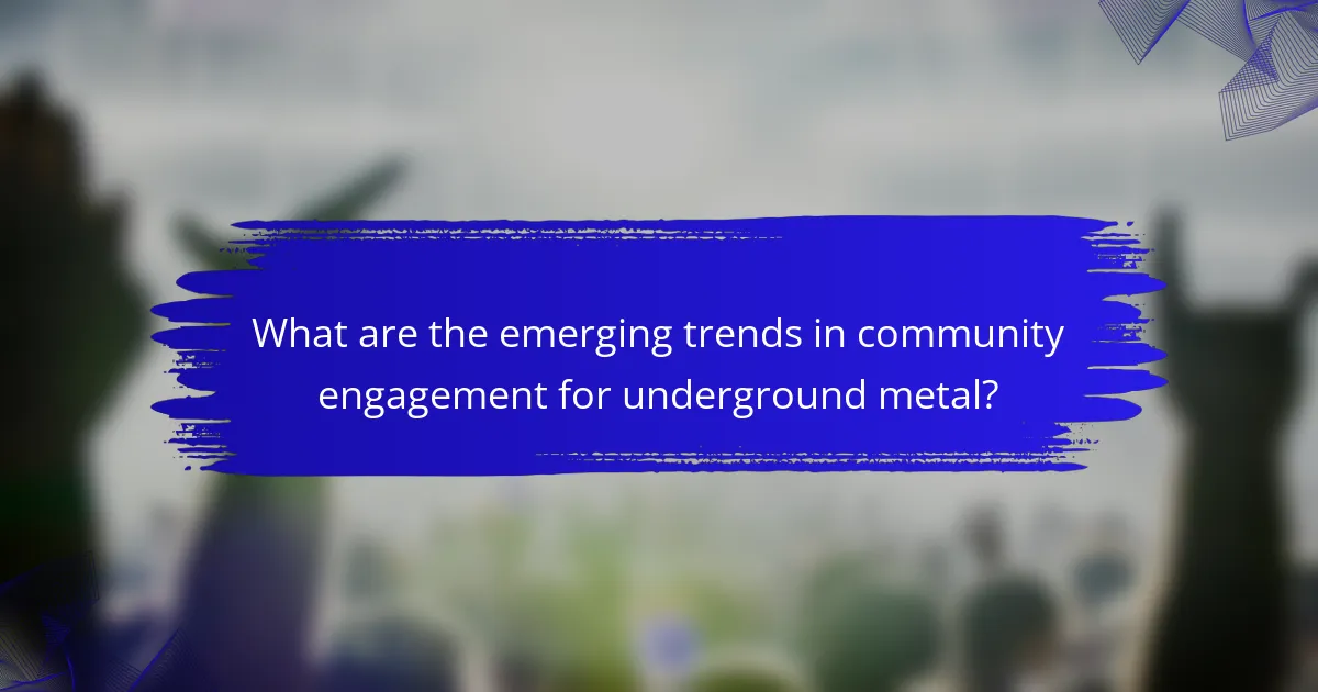 What are the emerging trends in community engagement for underground metal?