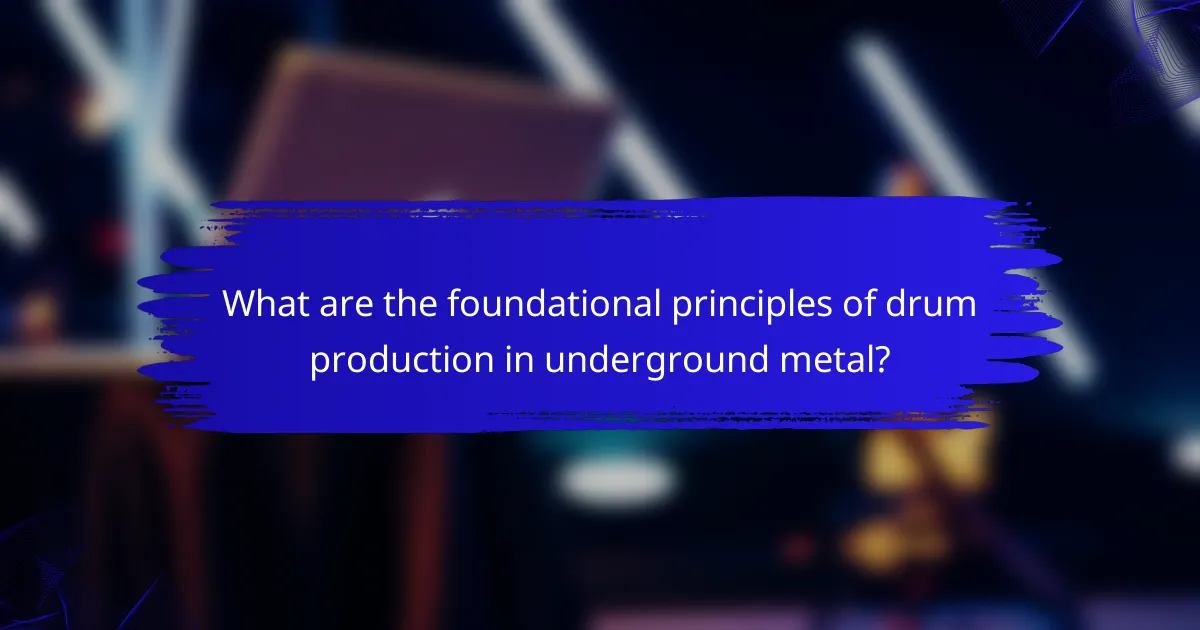 What are the foundational principles of drum production in underground metal?