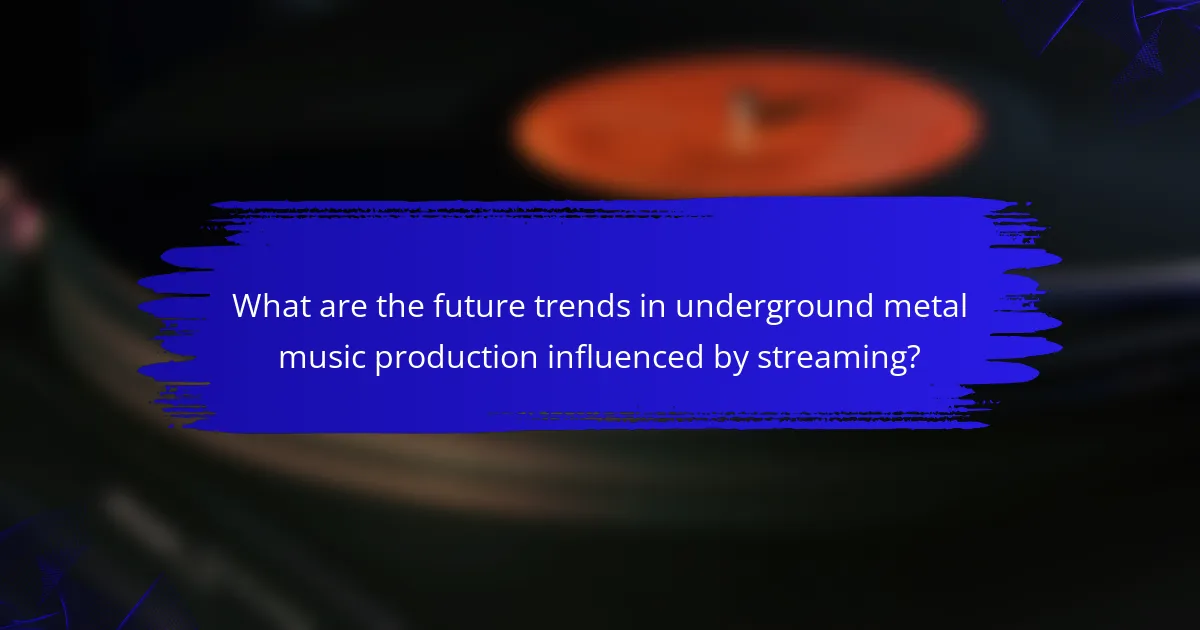 What are the future trends in underground metal music production influenced by streaming?