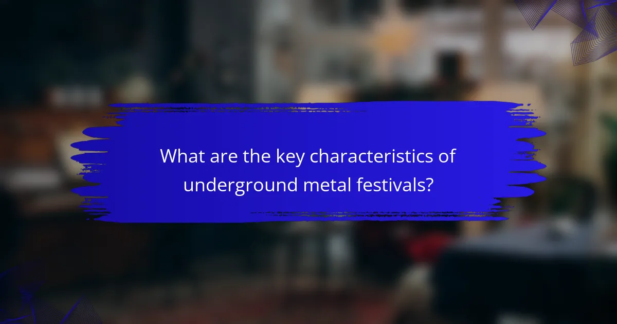 What are the key characteristics of underground metal festivals?