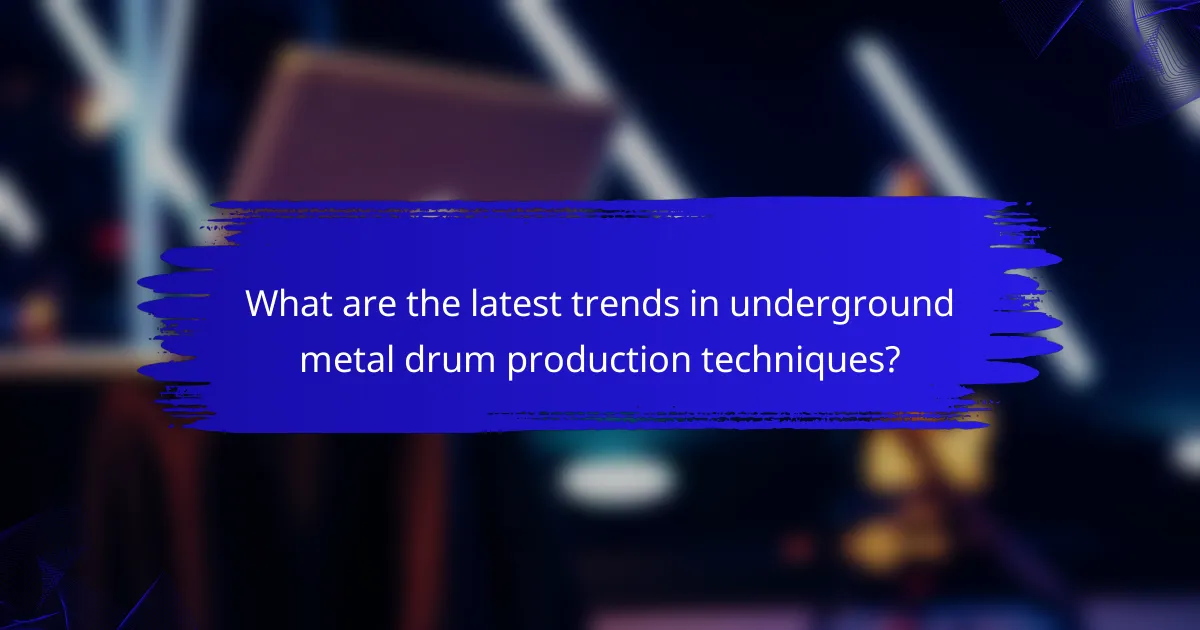 What are the latest trends in underground metal drum production techniques?