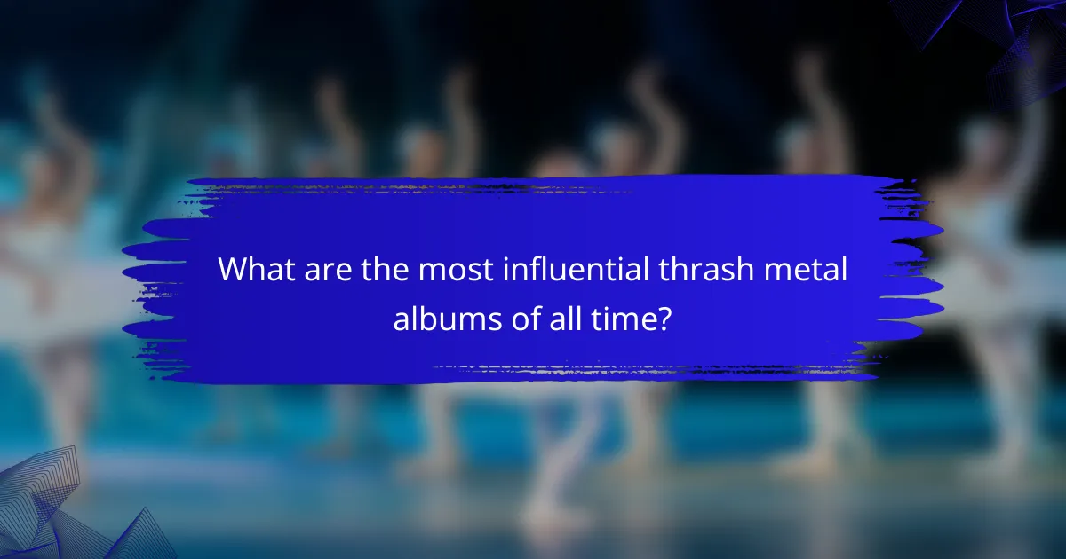 What are the most influential thrash metal albums of all time?