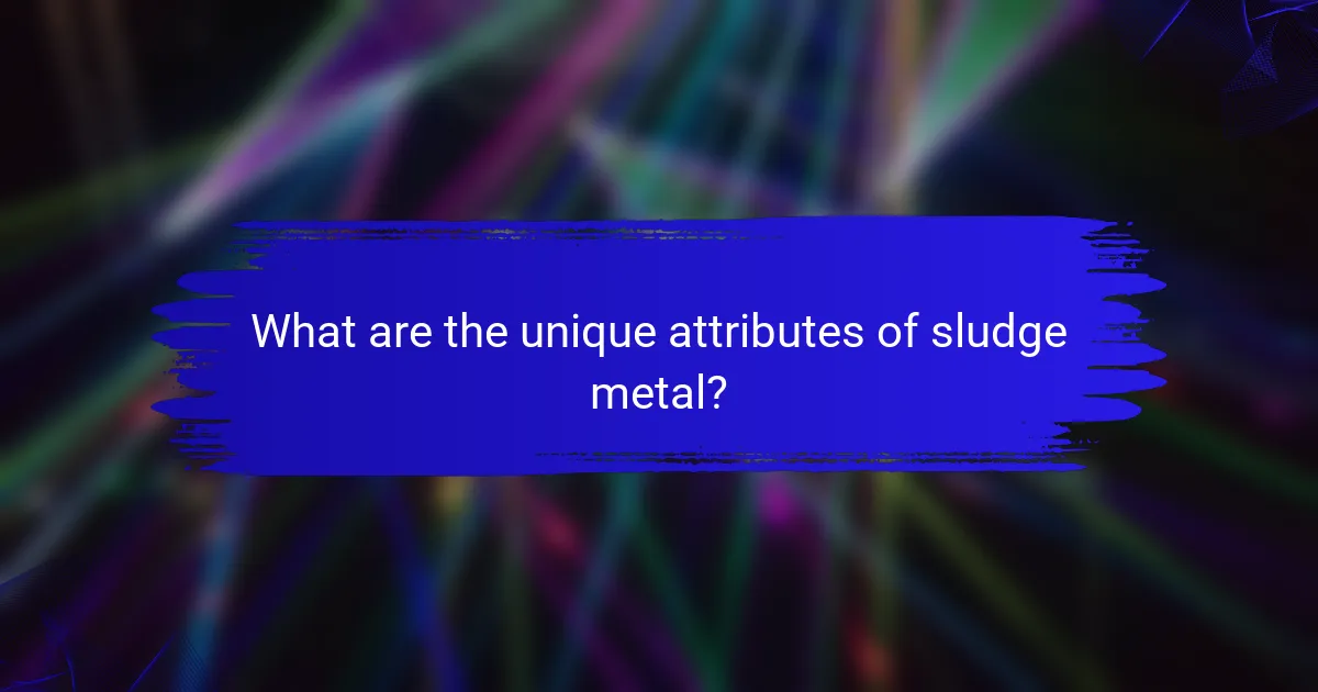 What are the unique attributes of sludge metal?
