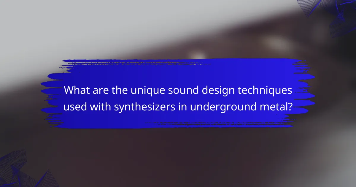 What are the unique sound design techniques used with synthesizers in underground metal?