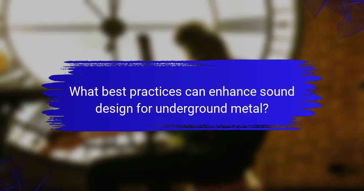 What best practices can enhance sound design for underground metal?