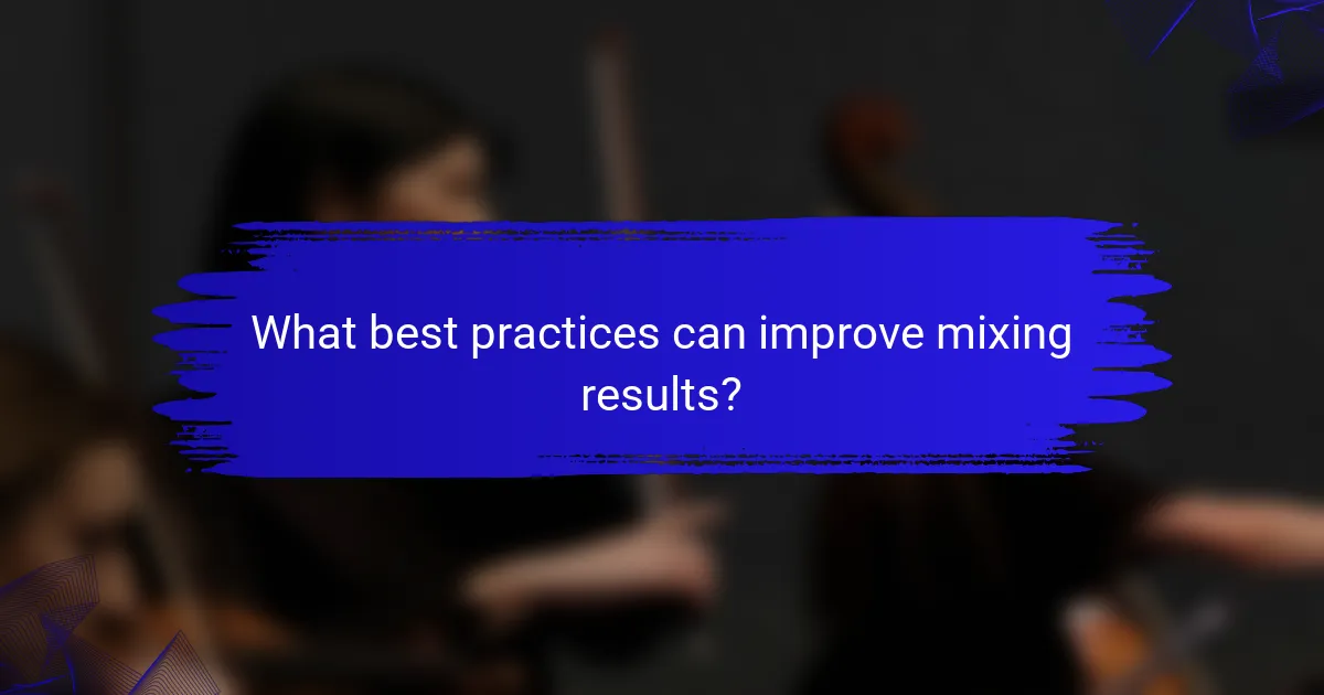 What best practices can improve mixing results?