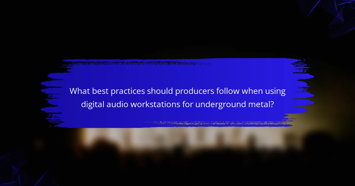What best practices should producers follow when using digital audio workstations for underground metal?