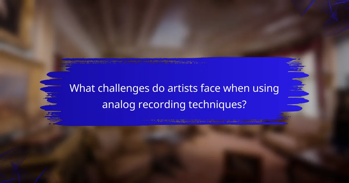 What challenges do artists face when using analog recording techniques?