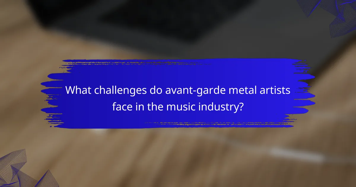 What challenges do avant-garde metal artists face in the music industry?