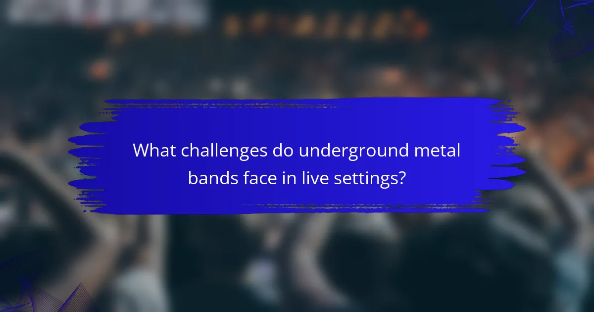 What challenges do underground metal bands face in live settings?