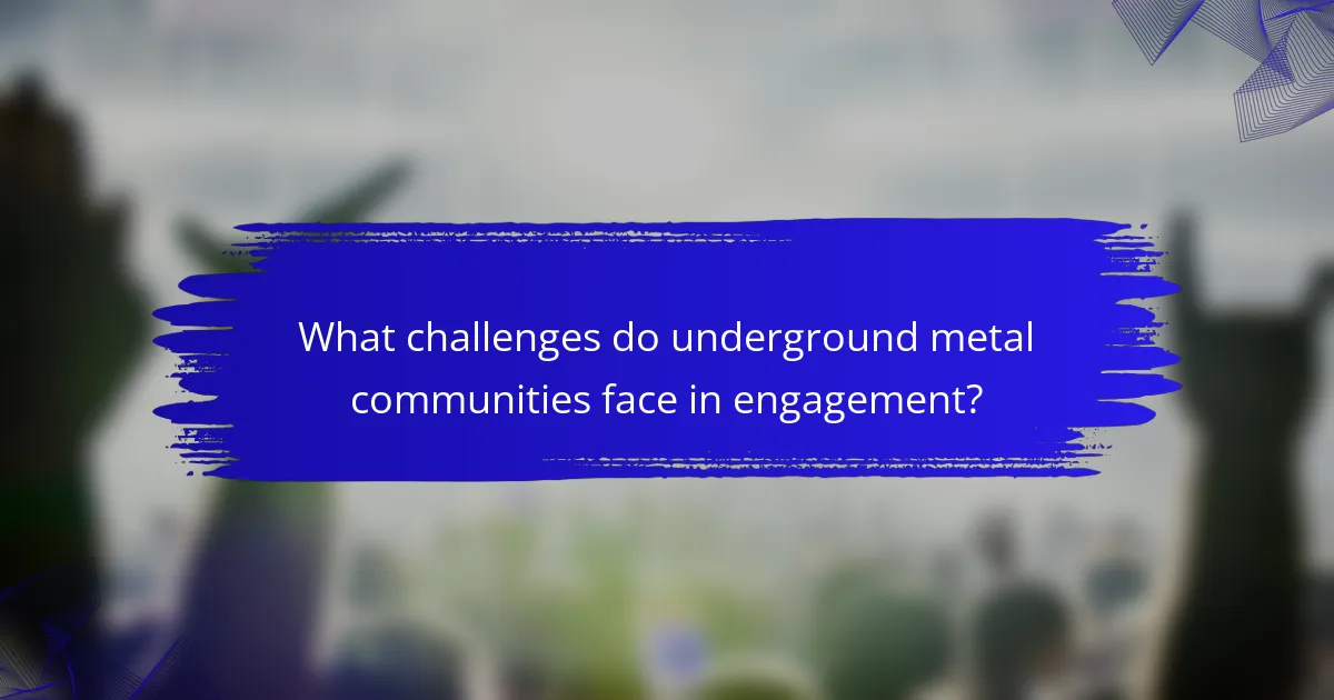 What challenges do underground metal communities face in engagement?