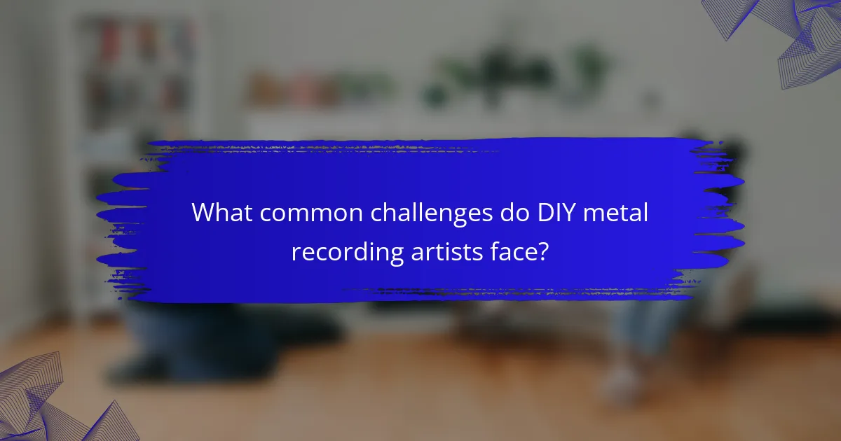 What common challenges do DIY metal recording artists face?
