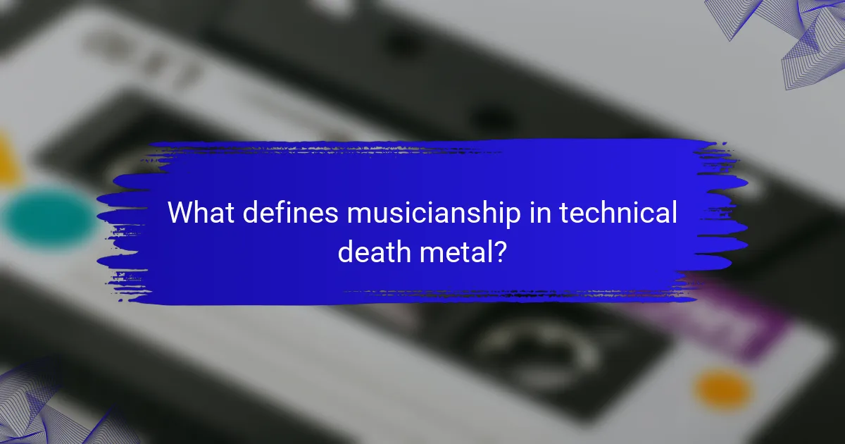 What defines musicianship in technical death metal?