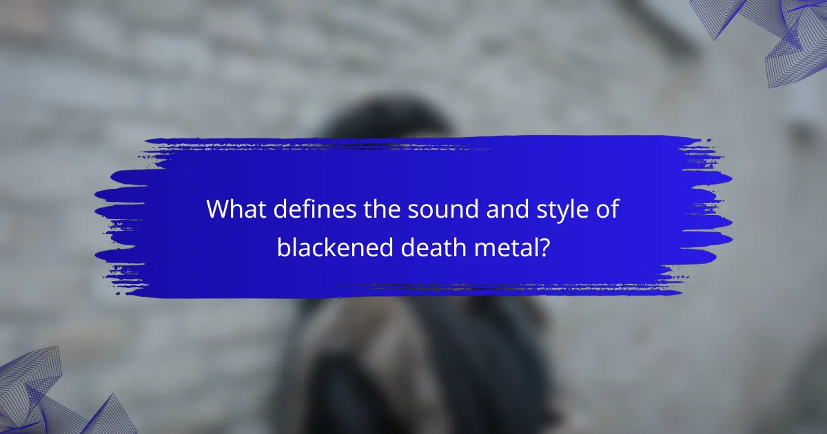 What defines the sound and style of blackened death metal?