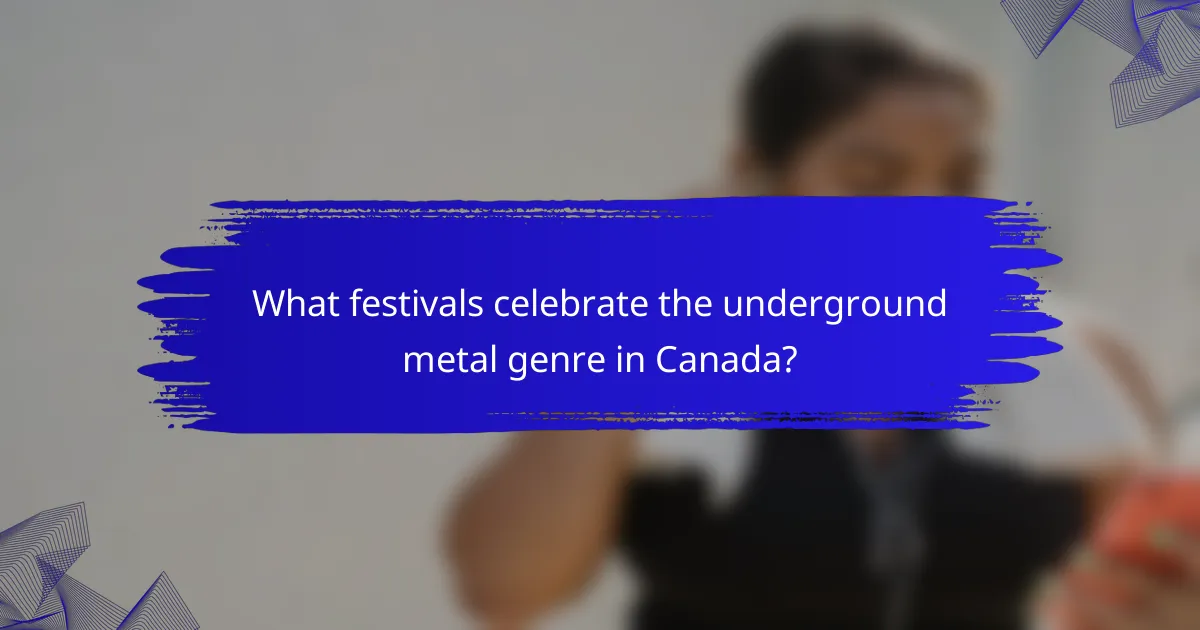 What festivals celebrate the underground metal genre in Canada?