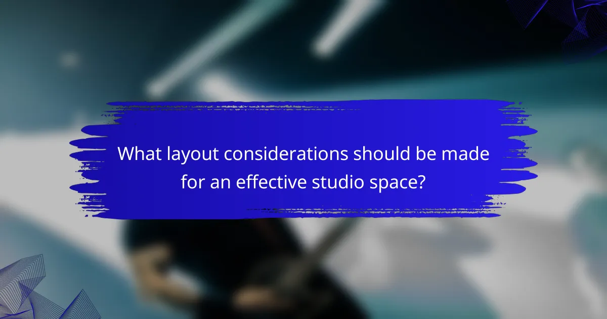 What layout considerations should be made for an effective studio space?