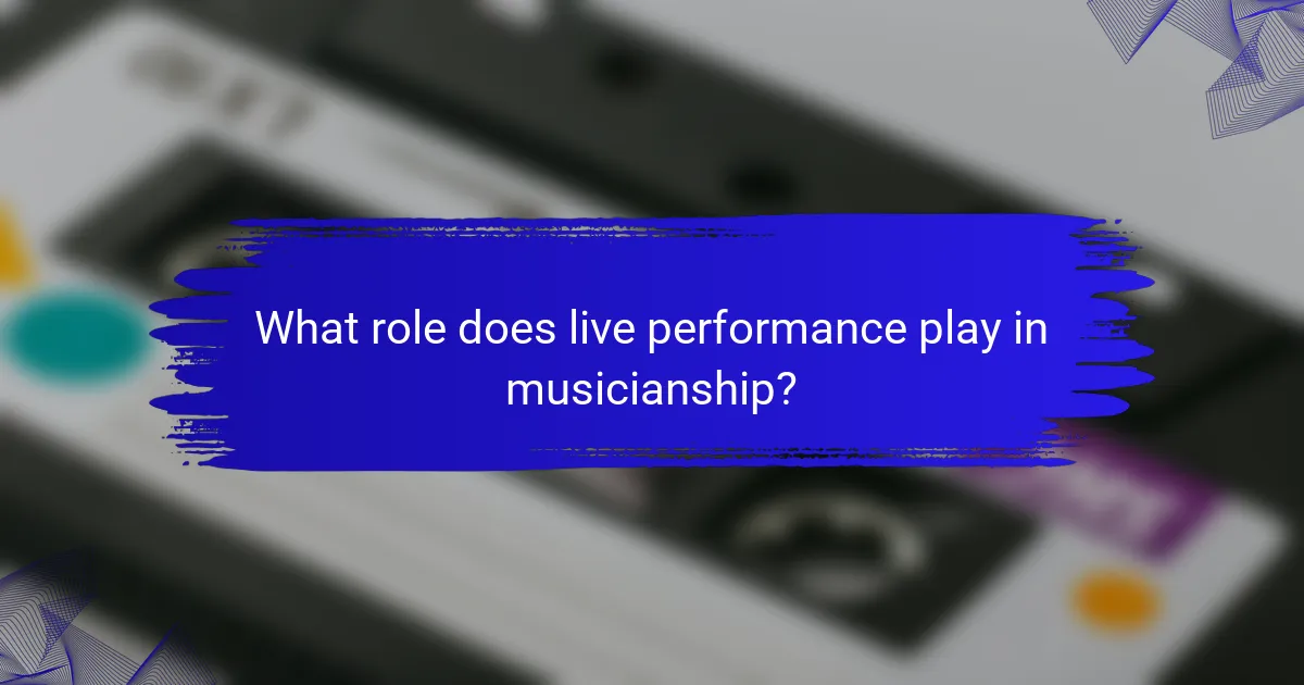 What role does live performance play in musicianship?
