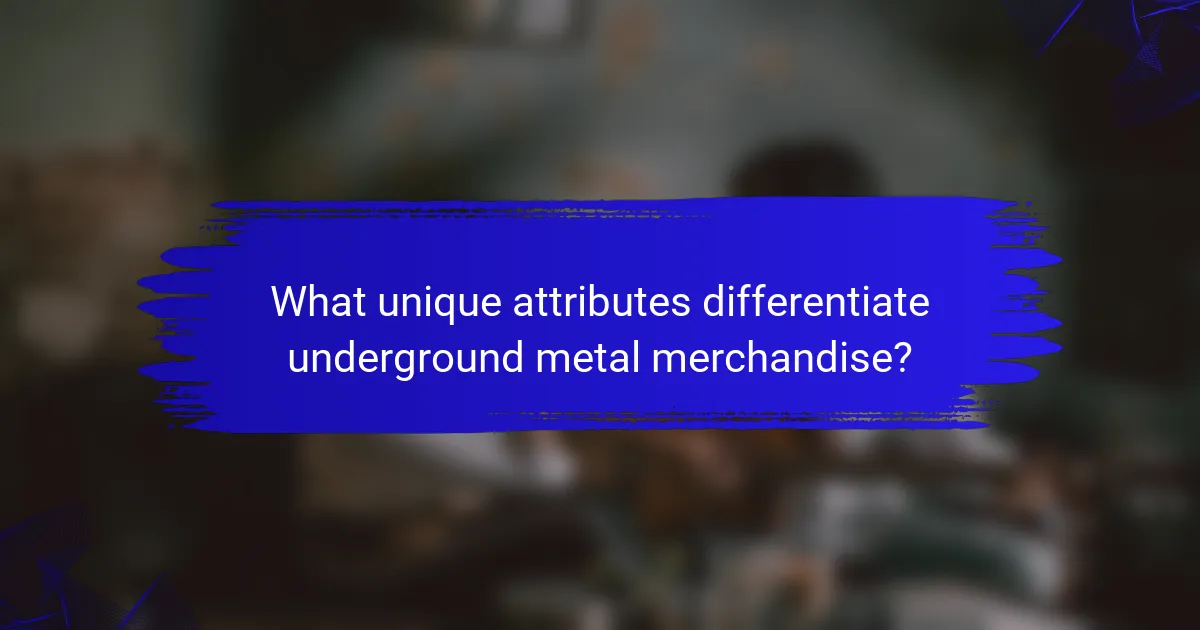 What unique attributes differentiate underground metal merchandise?