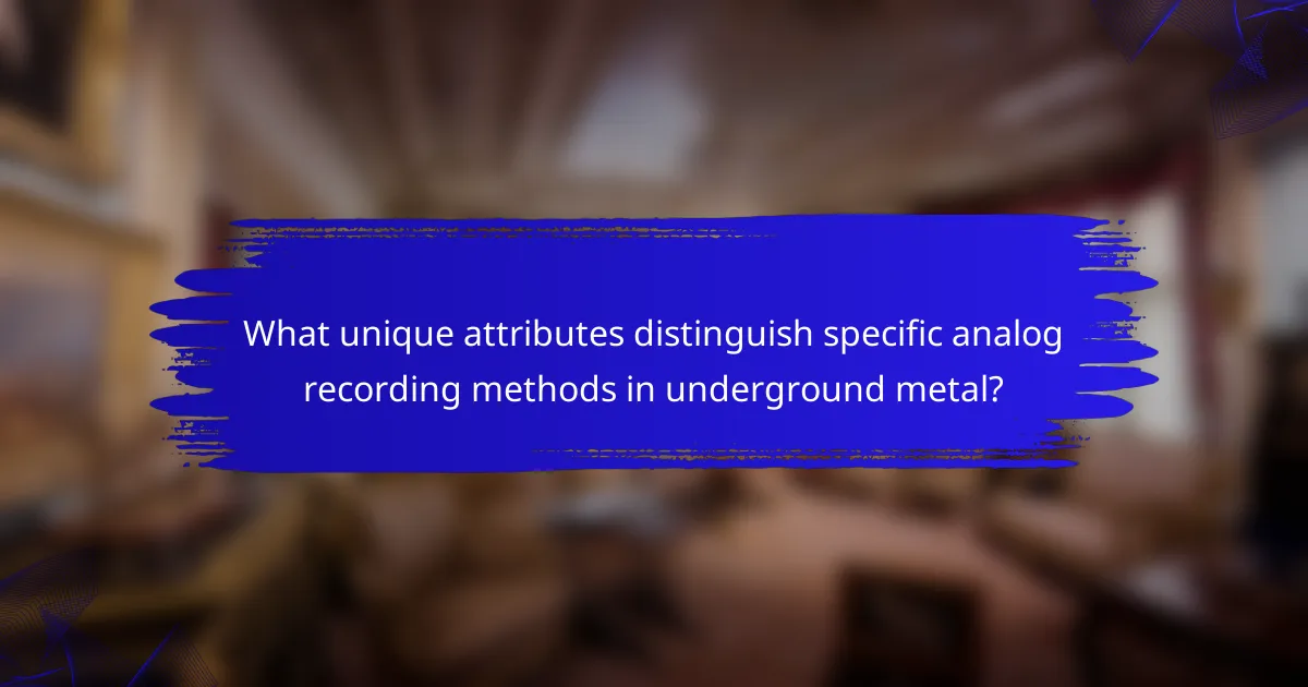 What unique attributes distinguish specific analog recording methods in underground metal?