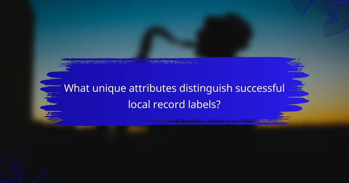 What unique attributes distinguish successful local record labels?