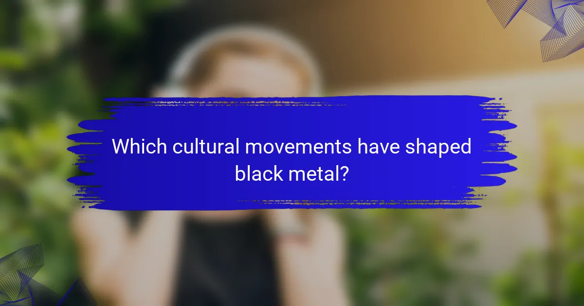 Which cultural movements have shaped black metal?