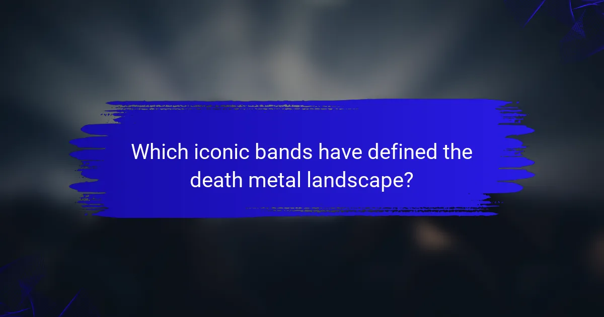 Which iconic bands have defined the death metal landscape?